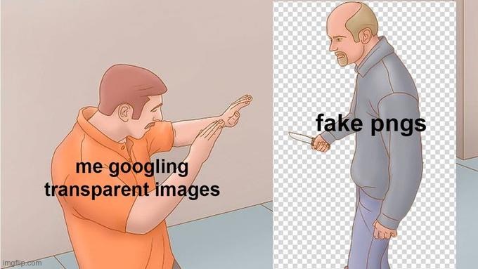 Me googling transparent images | image tagged in funny memes | made w/ Imgflip meme maker