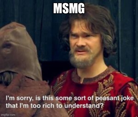 Peasent Joke with text | MSMG | image tagged in peasent joke with text | made w/ Imgflip meme maker