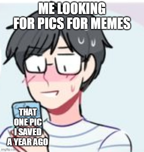 yuri on ice meme | ME LOOKING FOR PICS FOR MEMES; THAT ONE PIC I SAVED A YEAR AGO | image tagged in yuri on ice,yuri,phone,meme,funny | made w/ Imgflip meme maker