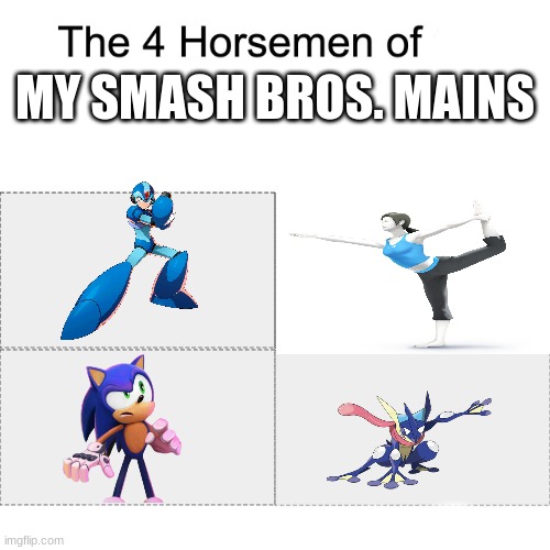 COmment urs | MY SMASH BROS. MAINS | image tagged in four horsemen,super smash bros | made w/ Imgflip meme maker