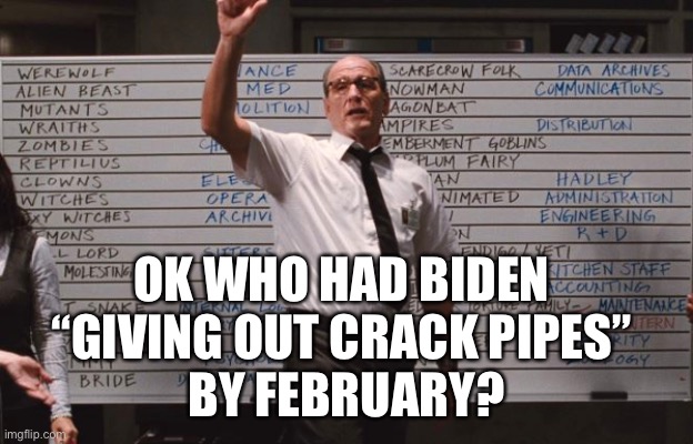 Crack pipes for racial equality | OK WHO HAD BIDEN 
“GIVING OUT CRACK PIPES” 
BY FEBRUARY? | image tagged in cabin the the woods,creepy joe biden,maga | made w/ Imgflip meme maker