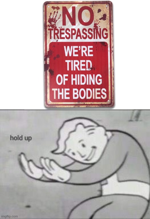 Hold the frick up | image tagged in memes,hold up,signs,funny,oh wow are you actually reading these tags,fallout hold up | made w/ Imgflip meme maker