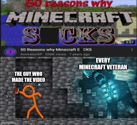 Don't kill me | EVERY MINECRAFT VETERAN; THE GUY WHO MADE THE VIDEO | image tagged in gaming | made w/ Imgflip meme maker