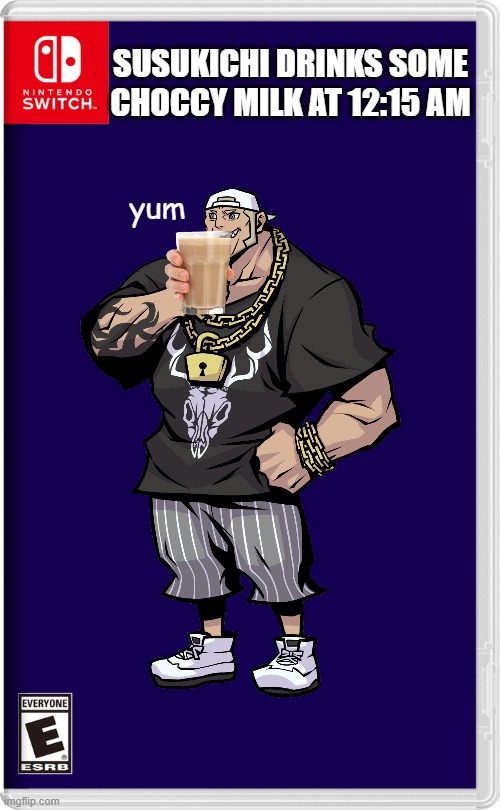 Susukichi drinks some choccy milk at 12:15 am | SUSUKICHI DRINKS SOME CHOCCY MILK AT 12:15 AM; yum | image tagged in nintendo switch,memes,funny | made w/ Imgflip meme maker