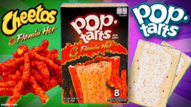 hol up this sounds really good or really bad | image tagged in flamin hot cheetos,pop tarts | made w/ Imgflip meme maker
