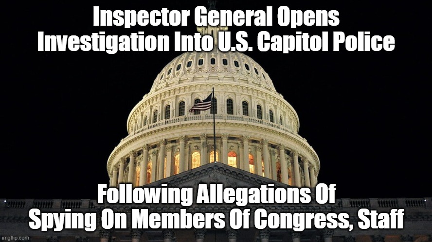 Democrats have turned America into a Banana Republic. | Inspector General Opens Investigation Into U.S. Capitol Police; Following Allegations Of Spying On Members Of Congress, Staff | image tagged in capitol building,democrats,government corruption | made w/ Imgflip meme maker