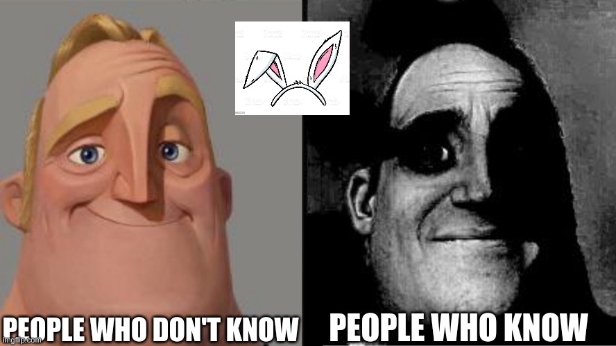 Traumatized Mr. Incredible | PEOPLE WHO DON'T KNOW; PEOPLE WHO KNOW | image tagged in traumatized mr incredible | made w/ Imgflip meme maker