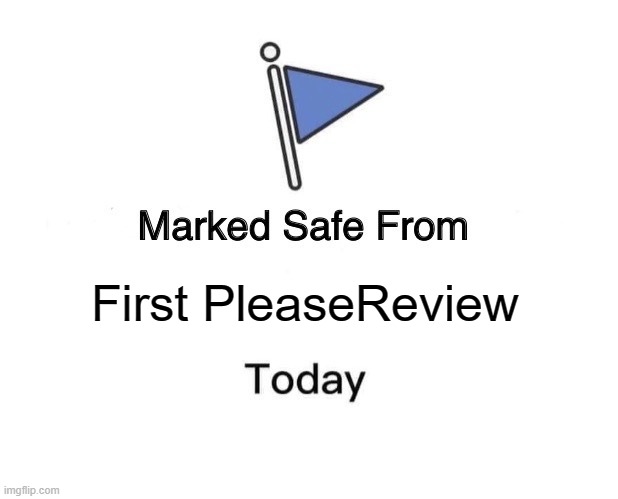 Marked Safe From | First PleaseReview | image tagged in memes,marked safe from | made w/ Imgflip meme maker