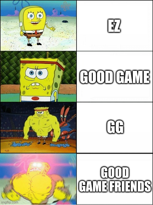 Sponge Finna Commit Muder | EZ; GOOD GAME; GG; GOOD GAME FRIENDS | image tagged in sponge finna commit muder | made w/ Imgflip meme maker