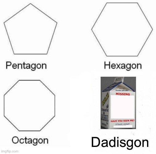 Pentagon Hexagon Octagon | Dadisgon | image tagged in memes,pentagon hexagon octagon,funny,american dad | made w/ Imgflip meme maker