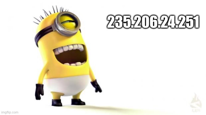Minion Laughing | 235.206.24.251 | image tagged in minion laughing | made w/ Imgflip meme maker