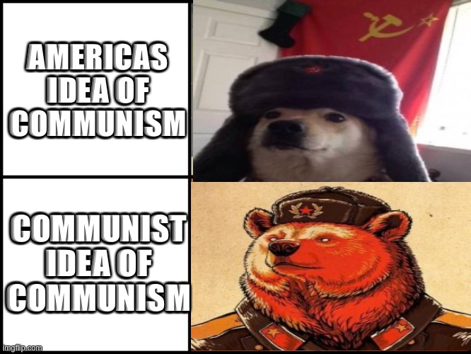 Ideology mishaps | AMERICAS IDEA OF COMMUNISM; COMMUNIST IDEA OF COMMUNISM | image tagged in memes | made w/ Imgflip meme maker