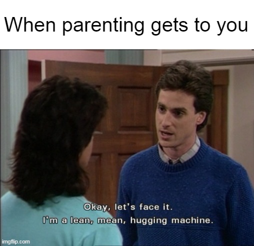 When parenting gets to you | image tagged in meme,memes,humor,parenting | made w/ Imgflip meme maker