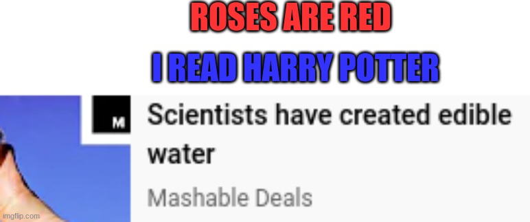 because ice isn't real | ROSES ARE RED; I READ HARRY POTTER | image tagged in roses are red | made w/ Imgflip meme maker