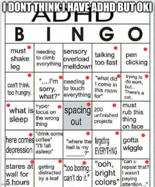 i was bored | I DONT THINK I HAVE ADHD BUT OKI | image tagged in adhd bingo | made w/ Imgflip meme maker