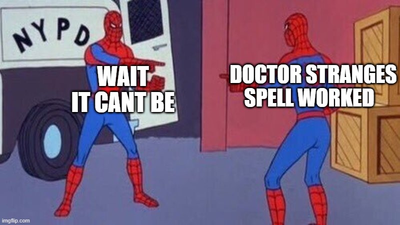 spiderman pointing at spiderman | DOCTOR STRANGES SPELL WORKED; WAIT IT CANT BE | image tagged in spiderman pointing at spiderman | made w/ Imgflip meme maker