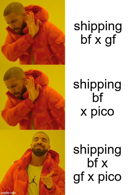 shipping bf x pico shipping bf x gf x pico shipping bf x gf | image tagged in memes,drake hotline bling | made w/ Imgflip meme maker