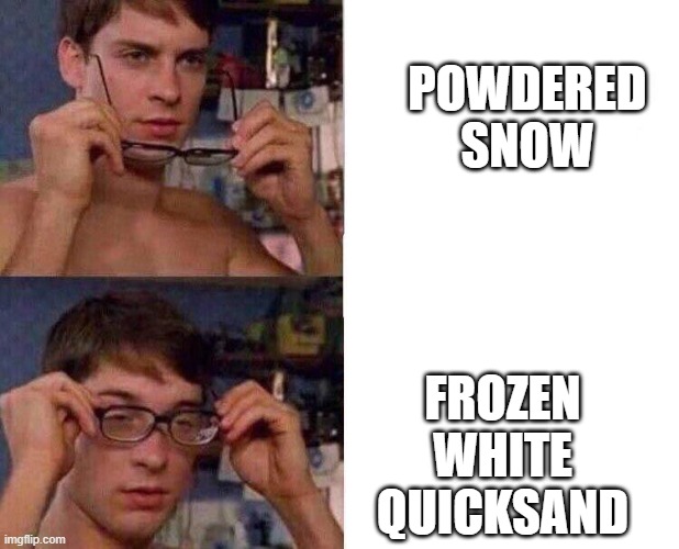 Quicksand lol | POWDERED SNOW; FROZEN WHITE QUICKSAND | image tagged in spiderman glasses,minecraft,powdered snow,funny,quicksand,white quicksand | made w/ Imgflip meme maker