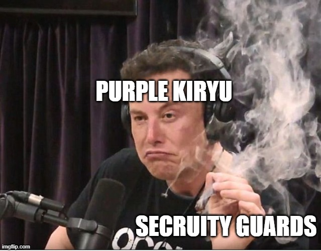 Elon Musk smoking a joint | PURPLE KIRYU; SECRUITY GUARDS | image tagged in elon musk smoking a joint | made w/ Imgflip meme maker