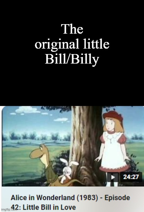 This was a big step for Bill Crosby on Kids TV (Little Bill) and Billy jokers | The original little Bill/Billy | image tagged in little bill,creeps | made w/ Imgflip meme maker