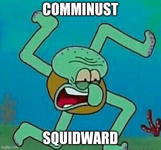 squidward? | COMMINUST; SQUIDWARD | image tagged in cursed squidward | made w/ Imgflip meme maker