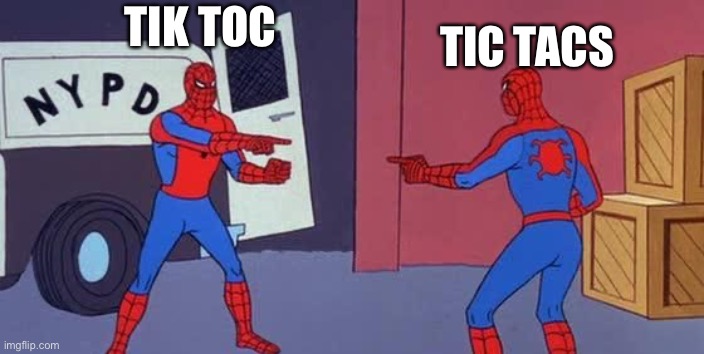 Tik Tok iz dum | TIC TACS; TIK TOC | image tagged in spider man double,rip off | made w/ Imgflip meme maker