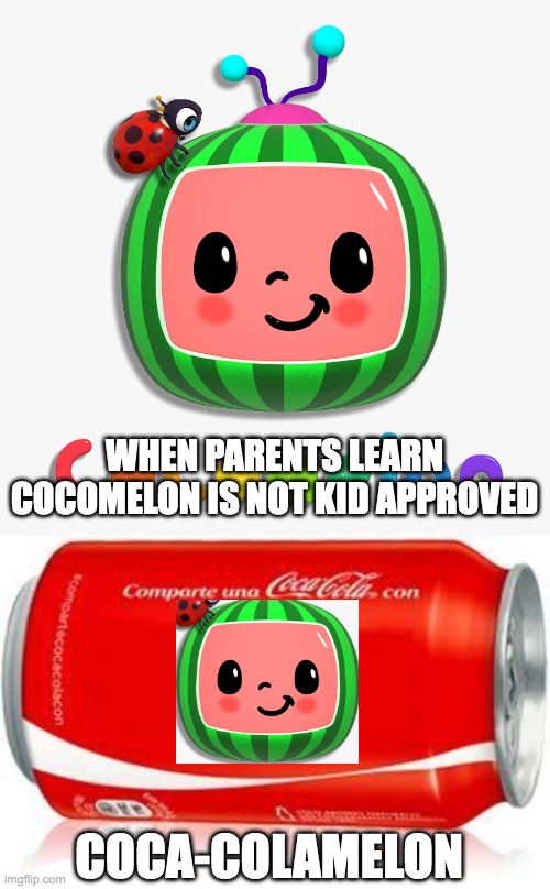 Imgflip Archive | WHEN PARENTS LEARN COCOMELON IS NOT KID APPROVED; COCA-COLAMELON | image tagged in coca-cola,cocomelon,memes,education | made w/ Imgflip meme maker