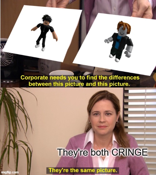 They're The Same Picture | They're both CRINGE | image tagged in memes,they're the same picture | made w/ Imgflip meme maker