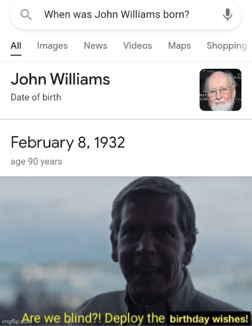 Happy birthday John Williams! | image tagged in are we blind deploy birthday wishes,celebrity,star wars,happy birthday,rouge one | made w/ Imgflip meme maker