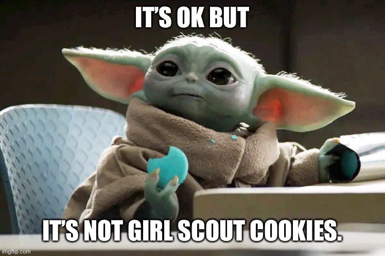 Grog blue cookies | IT’S OK BUT; IT’S NOT GIRL SCOUT COOKIES. | image tagged in grogu blue macaroons | made w/ Imgflip meme maker