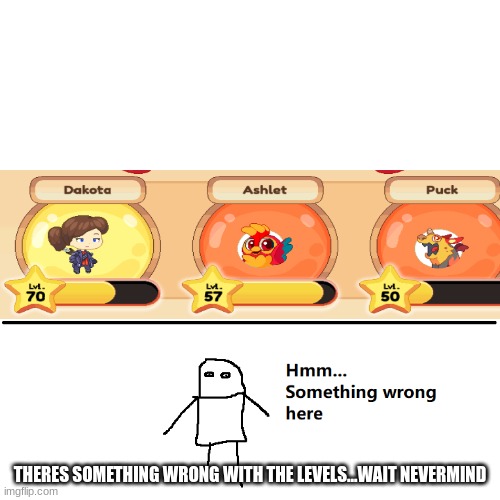 Hey look what i noticed | THERES SOMETHING WRONG WITH THE LEVELS...WAIT NEVERMIND | image tagged in hmm something wrong here,i just think they're neat | made w/ Imgflip meme maker