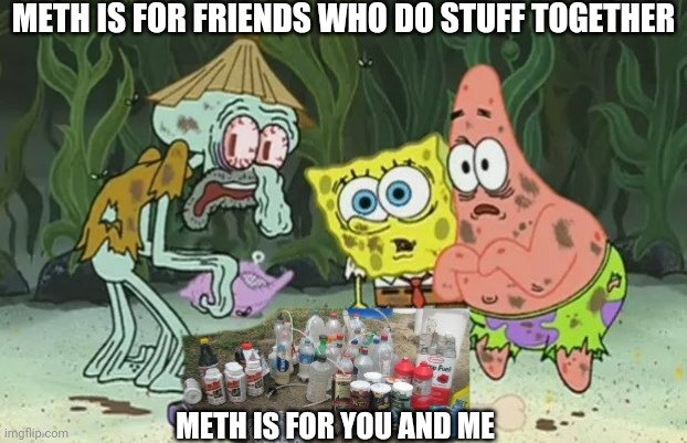 METH IS FOR FRIENDS WHO DO STUFF TOGETHER; METH IS FOR YOU AND ME | made w/ Imgflip meme maker