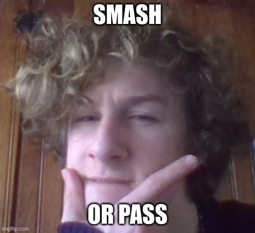 cause trend | SMASH; OR PASS | image tagged in lip bite | made w/ Imgflip meme maker