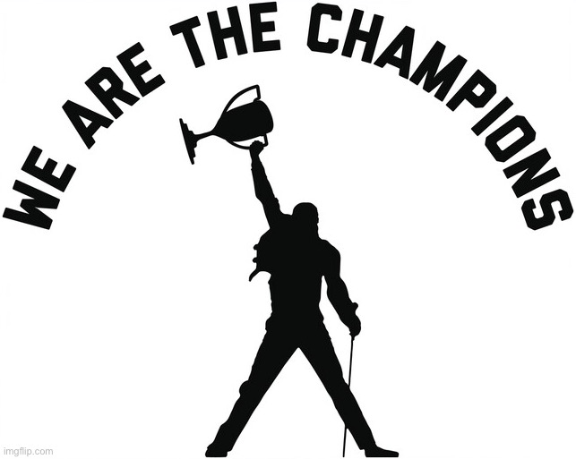 Queen We are the champions | image tagged in queen we are the champions | made w/ Imgflip meme maker