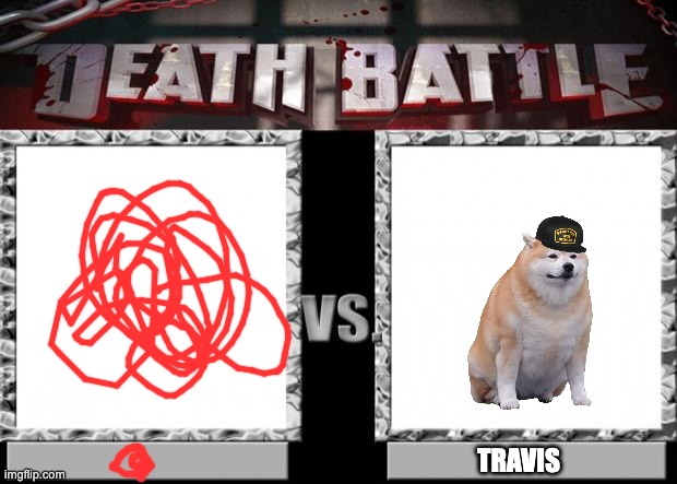 death battle | TRAVIS | image tagged in death battle | made w/ Imgflip meme maker