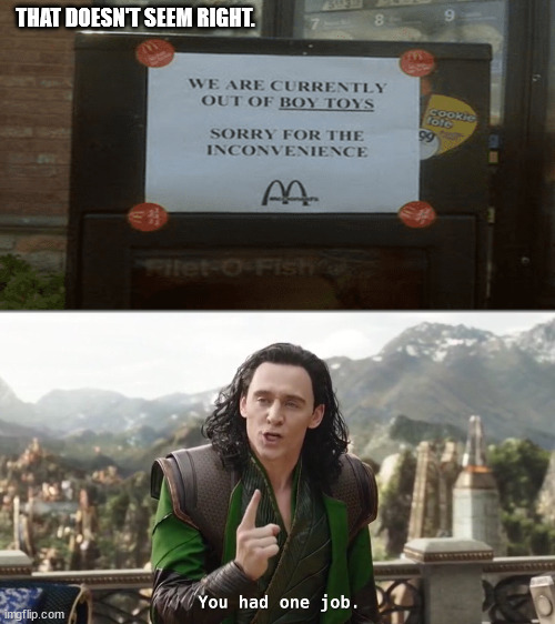 THAT DOESN'T SEEM RIGHT. | image tagged in you had one job just the one | made w/ Imgflip meme maker
