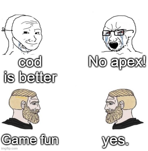 Chad knows | cod is better; No apex! yes. Game fun | image tagged in chad we know | made w/ Imgflip meme maker