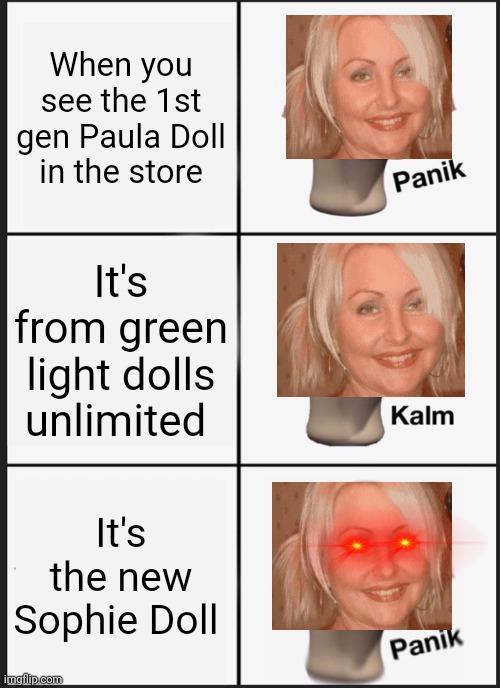 When Agata (24) sees this doll: Pop up school nostalgia | When you see the 1st gen Paula Doll in the store; It's from green light dolls unlimited; It's the new Sophie Doll | image tagged in memes,panik kalm panik,nostalgia,pop up school | made w/ Imgflip meme maker