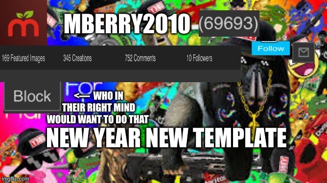 MBerry2010 | NEW YEAR NEW TEMPLATE | image tagged in mberry2010 | made w/ Imgflip meme maker