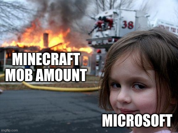 Disaster Girl | MINECRAFT MOB AMOUNT; MICROSOFT | image tagged in memes,disaster girl | made w/ Imgflip meme maker