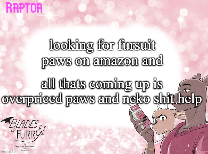 Raptor's BoF Template | looking for fursuit paws on amazon and; all thats coming up is overpriced paws and neko shit help | image tagged in raptor's bof template | made w/ Imgflip meme maker