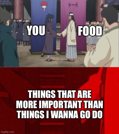 *epik shake* | FOOD; YOU; THINGS THAT ARE MORE IMPORTANT THAN THINGS I WANNA GO DO | image tagged in anime handshake,wholesome | made w/ Imgflip meme maker
