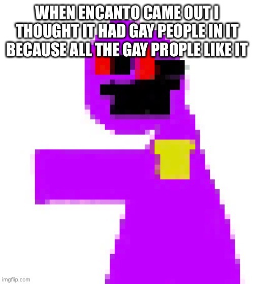 The funni man behind the slaughter | WHEN ENCANTO CAME OUT I THOUGHT IT HAD GAY PEOPLE IN IT BECAUSE ALL THE GAY PROPLE LIKE IT | image tagged in the funni man behind the slaughter | made w/ Imgflip meme maker