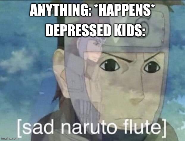 Lol. No Offense To Deppresed Kids Tho | image tagged in lol,nooffense,ha,funny,naruto | made w/ Imgflip meme maker