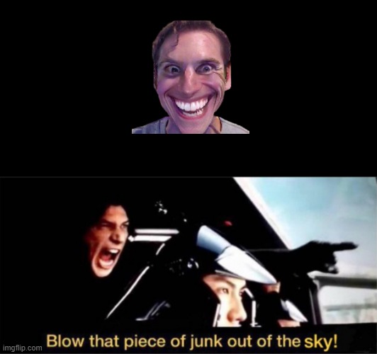 its in the featured transparent somehow | image tagged in blow this piece of junk out of the sky | made w/ Imgflip meme maker