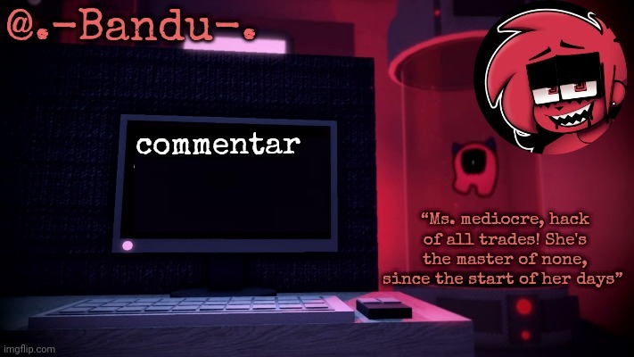 Making Day (thanks Bandu!!) | commentar | image tagged in making day thanks bandu | made w/ Imgflip meme maker
