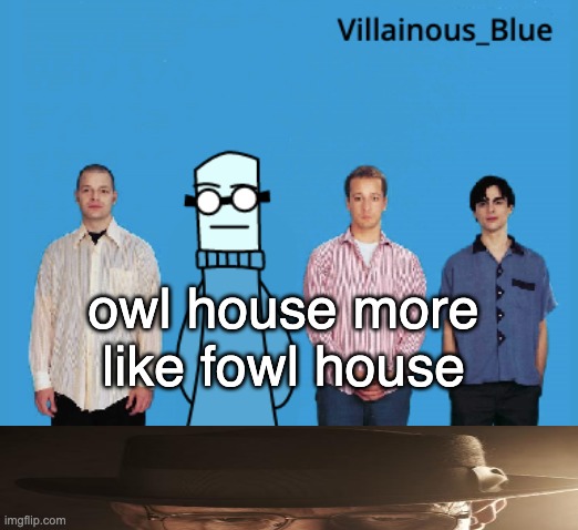 start laughing, this is funny | owl house more like fowl house | image tagged in vb | made w/ Imgflip meme maker