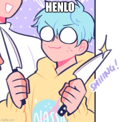 Knifes | HENLO | image tagged in knifes | made w/ Imgflip meme maker