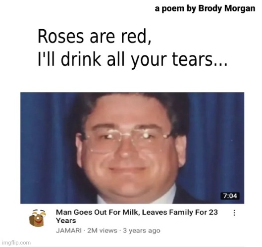 A Valentines Day Poem :) | image tagged in dad,left,for,milk | made w/ Imgflip meme maker
