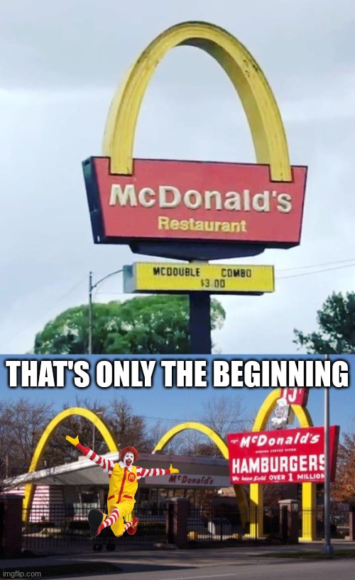 what the- | THAT'S ONLY THE BEGINNING | image tagged in mcdonalds,you had one job,memes,sign fail | made w/ Imgflip meme maker